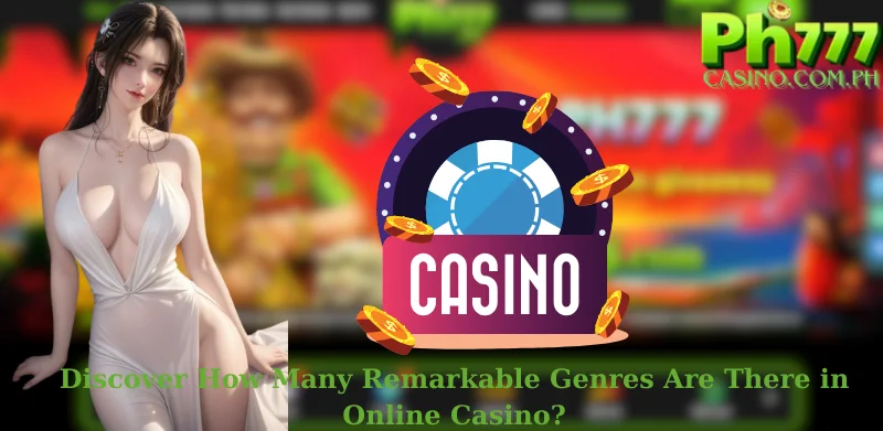 Discover How Many Remarkable Genres Are There in Online Casino?