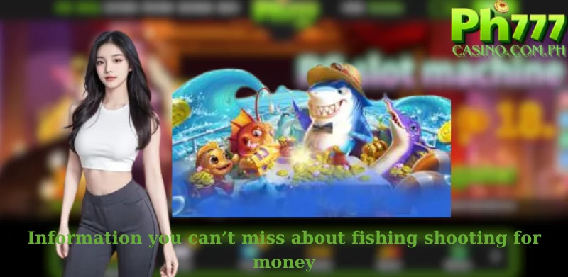 Information you can’t miss about fishing shooting for money