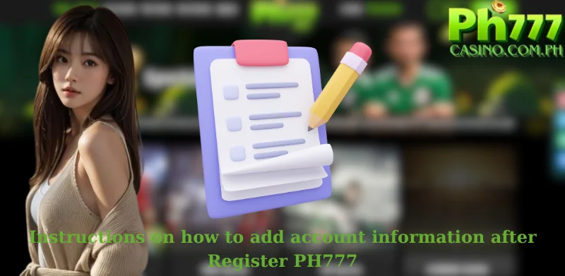 Instructions on how to add account information after Register PH777