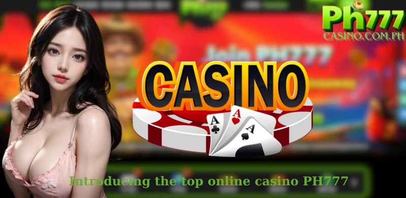 Introducing the top online casino PH777