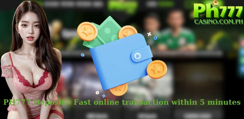 PH777 Deposit – Fast online transaction within 5 minutes