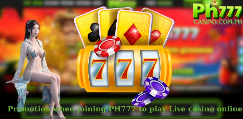 Promotion when joining PH777 to play Live casino online