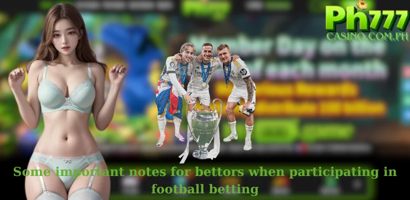 Some important notes for bettors when participating in football betting