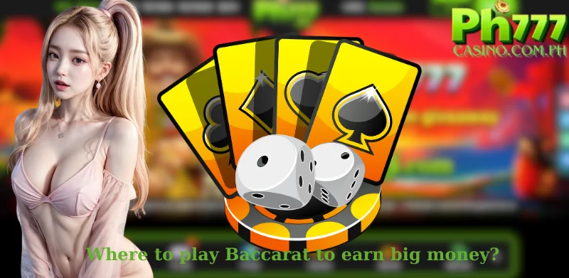 Where to play Baccarat to earn big money?