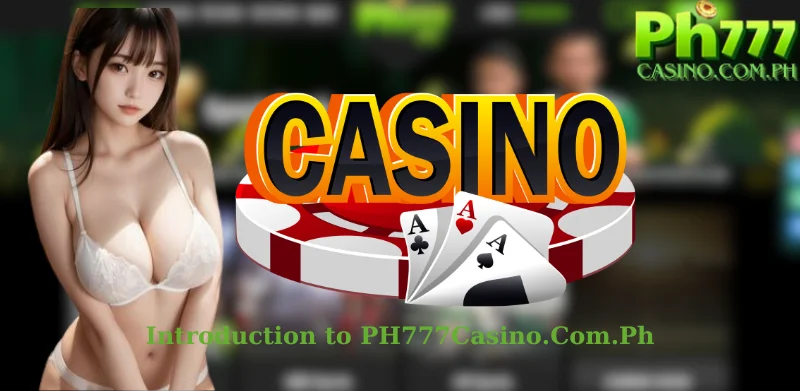 Introduction to PH777Casino.Com.Ph