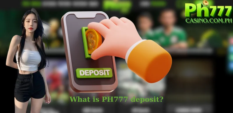 What is PH777 deposit?